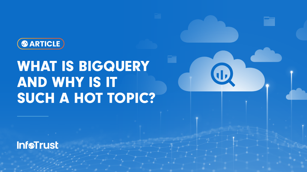 What Is BigQuery and Why Is It Such a Hot Topic?