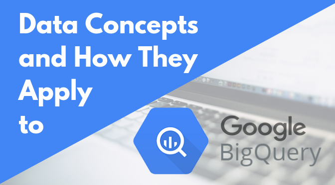 Data Concepts and How They Apply to BigQuery