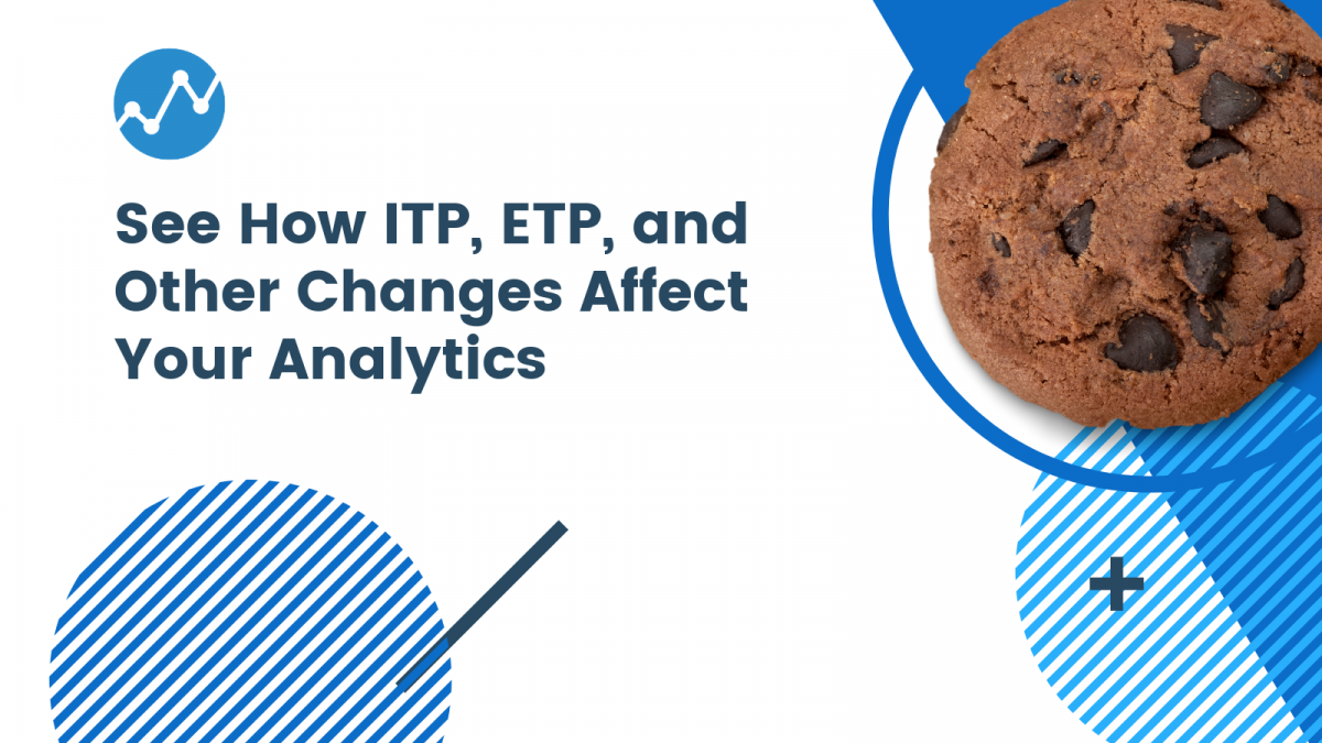 How ITP, ETP, Other Browser Cookie Changes Affect Your Analytics
