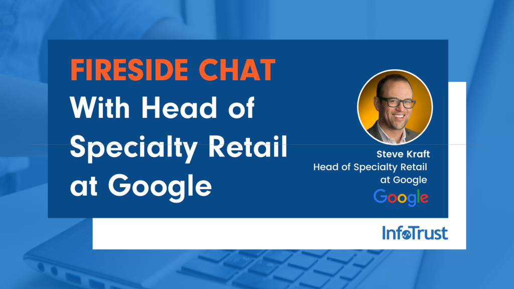 InfoTrust Hosts a Fireside Chat with Head of Specialty Retail at Google
