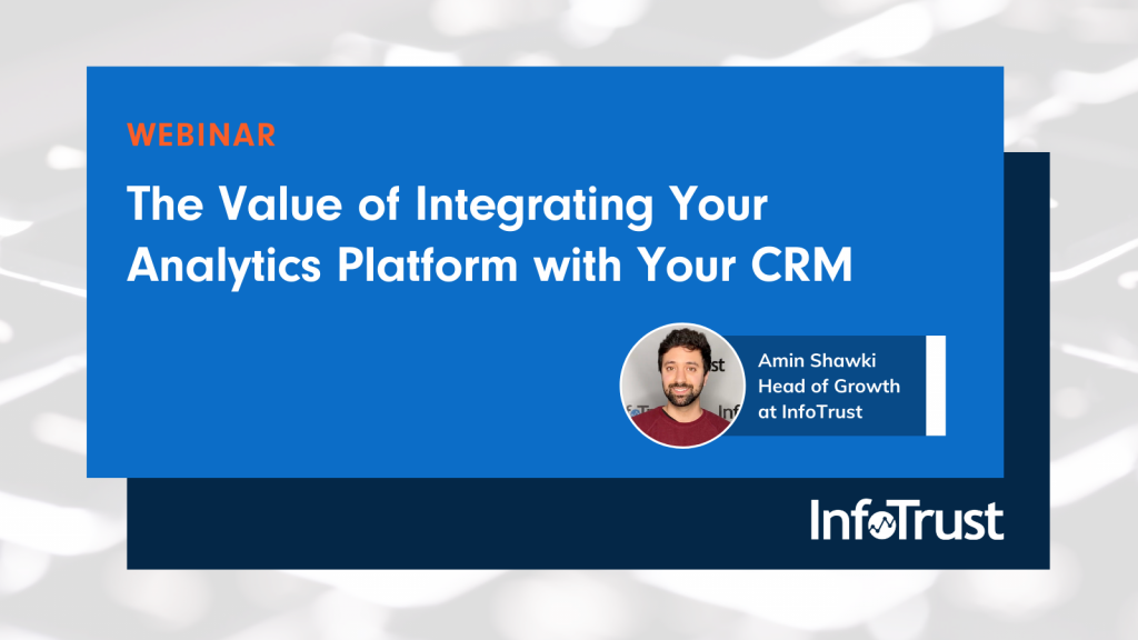 Value of Integrating Your Analytics Platform with Your CRM