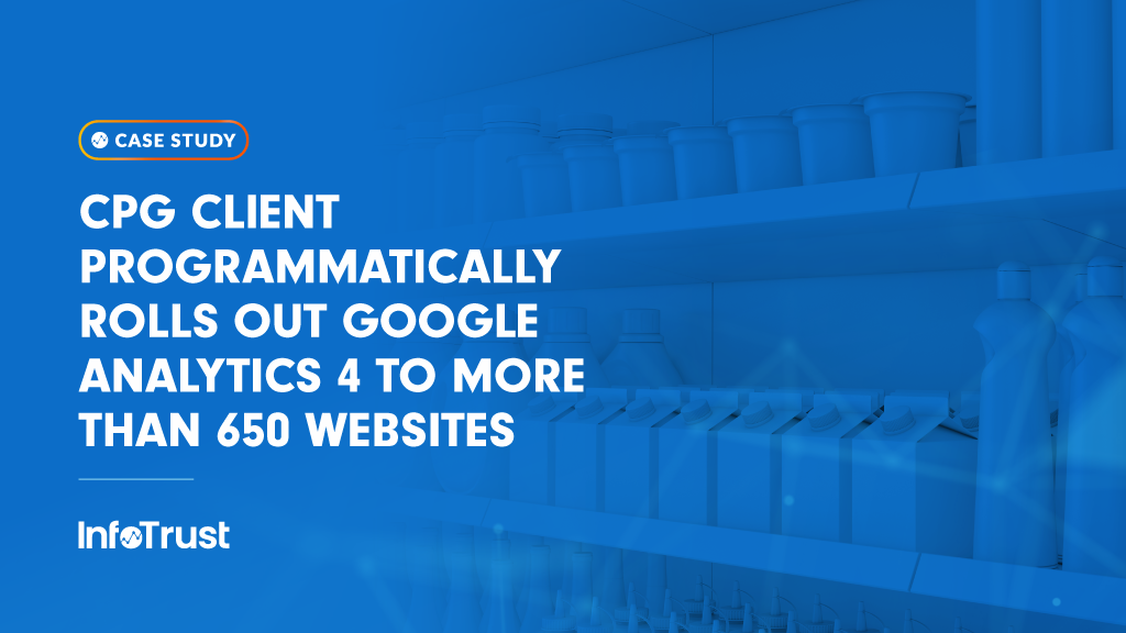 CPG Client Programmatically Rolls Out Google Analytics 4 to More Than 650 Websites