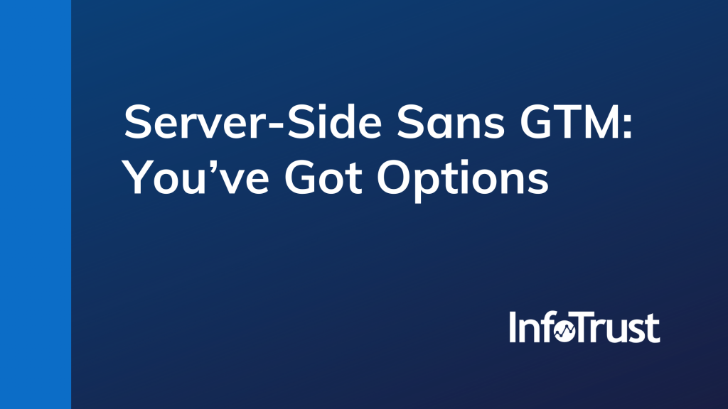 Server-Side Sans Google Tag Manager: You’ve Got Options