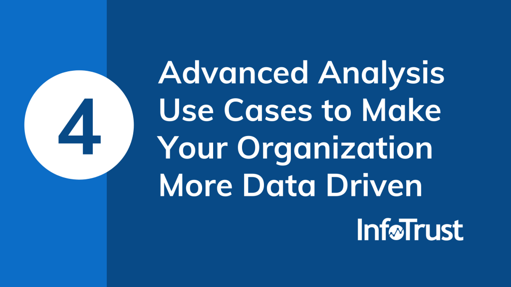 4 Advanced Analysis Use Cases to Make Your Organization More Data Driven