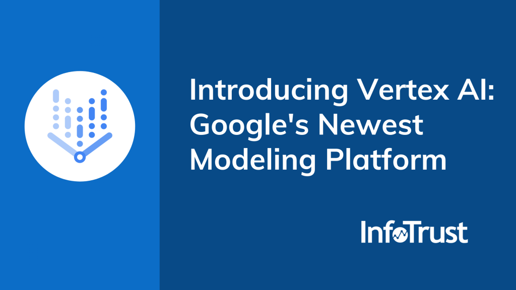 Introducing Vertex AI: Google’s Newest Modeling Platform