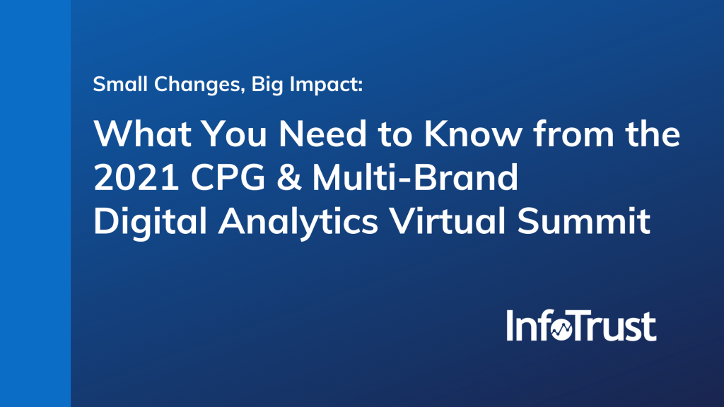 Small Changes, Big Impact: What You Need to Know from the 2021 CPG & Multi-Brand Digital Analytics Virtual Summit