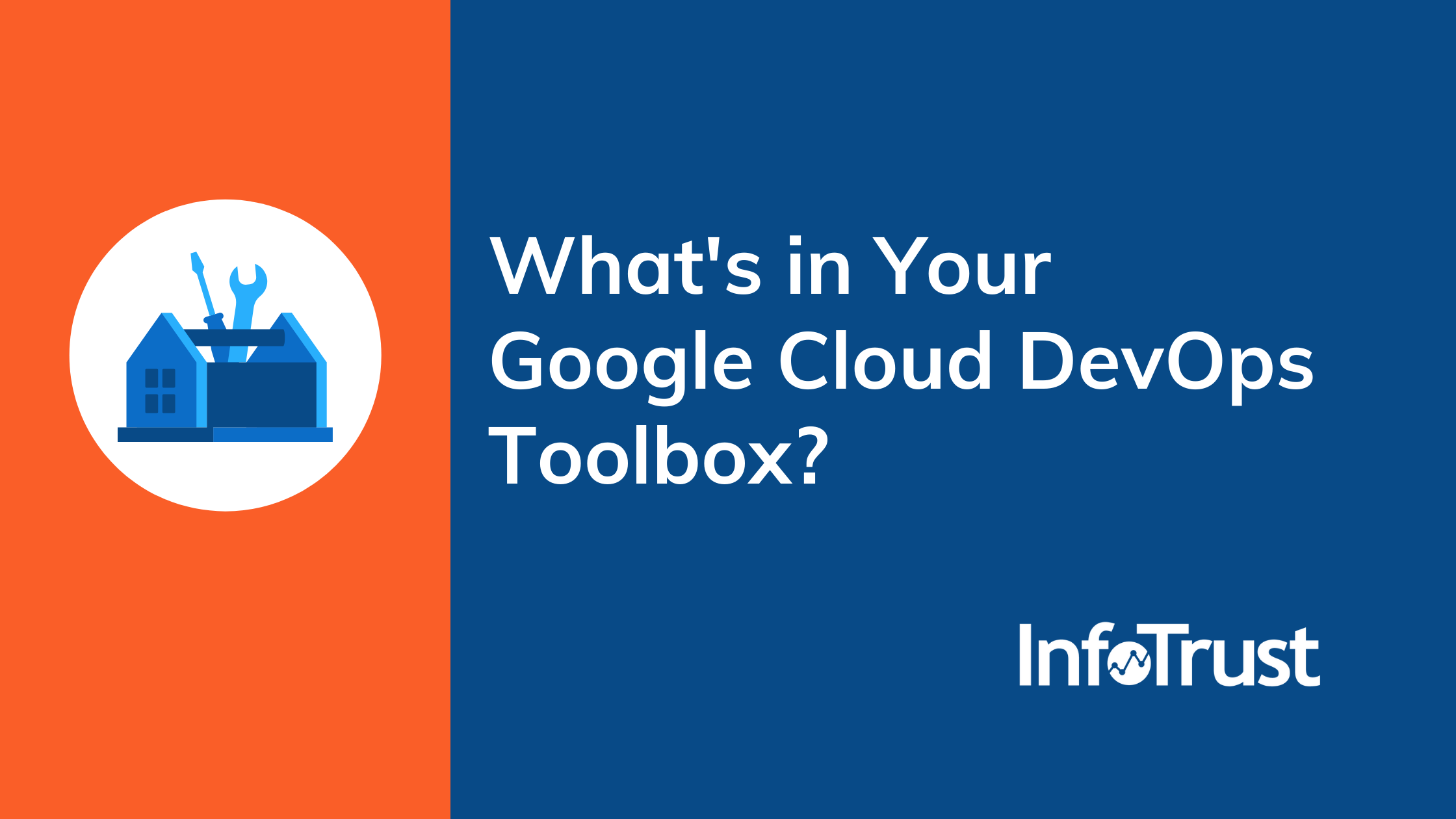 What is in Your Google Cloud DevOps Toolbox? | InfoTrust