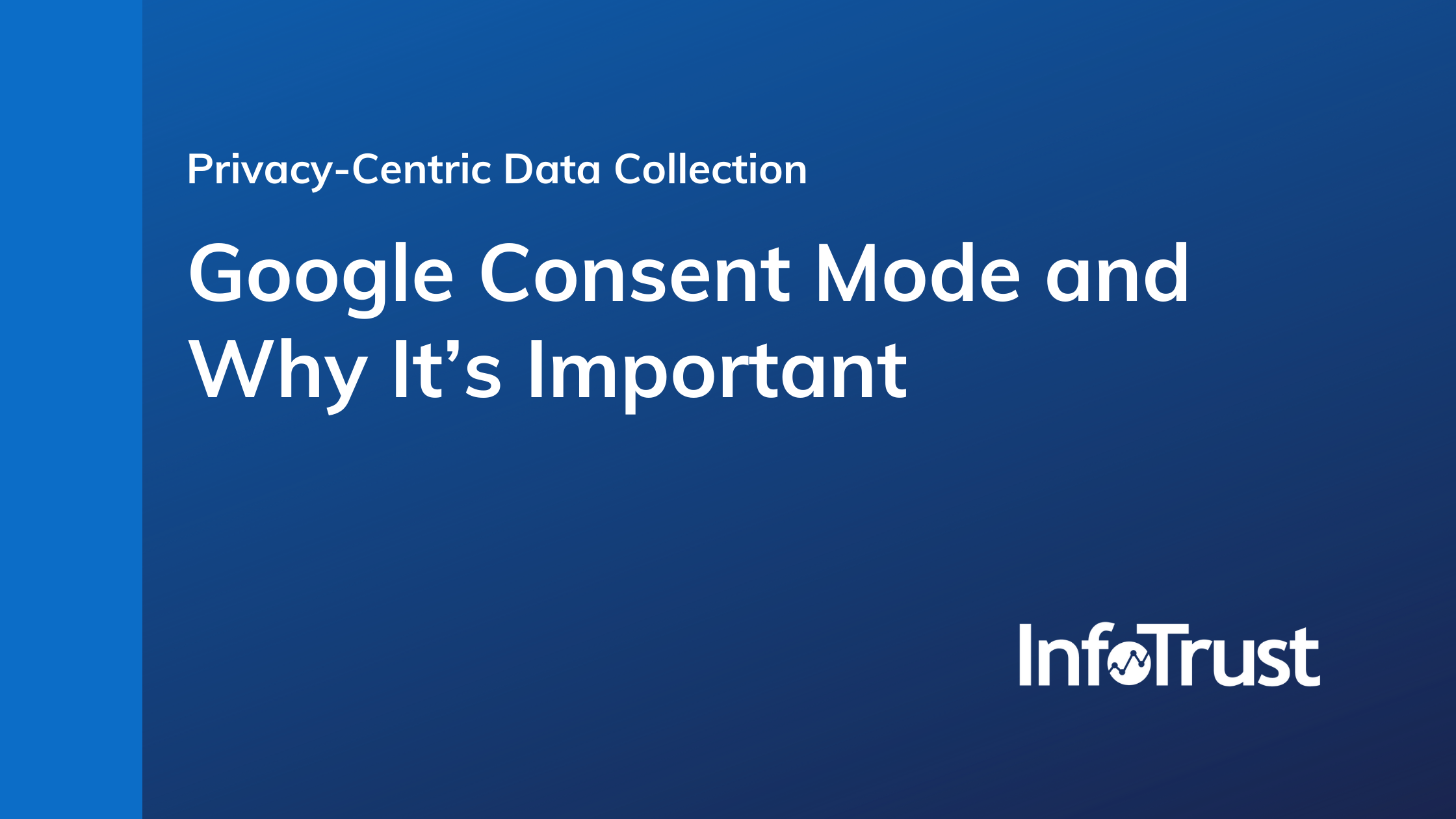 Privacy-Centric Data Collection: Google Consent Mode and Why It’s Important