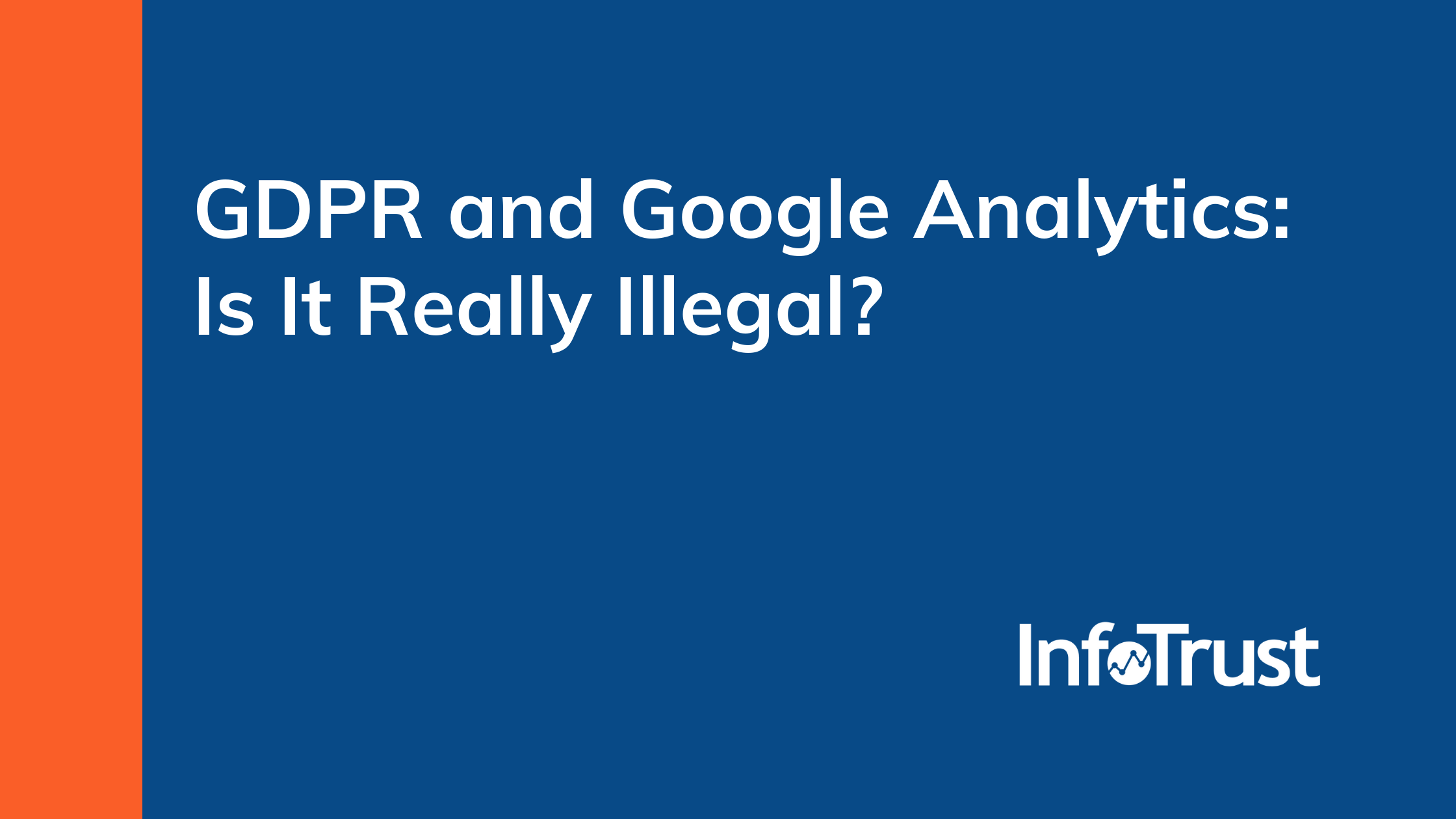 GDPR and Google Analytics: Is It Really Illegal?