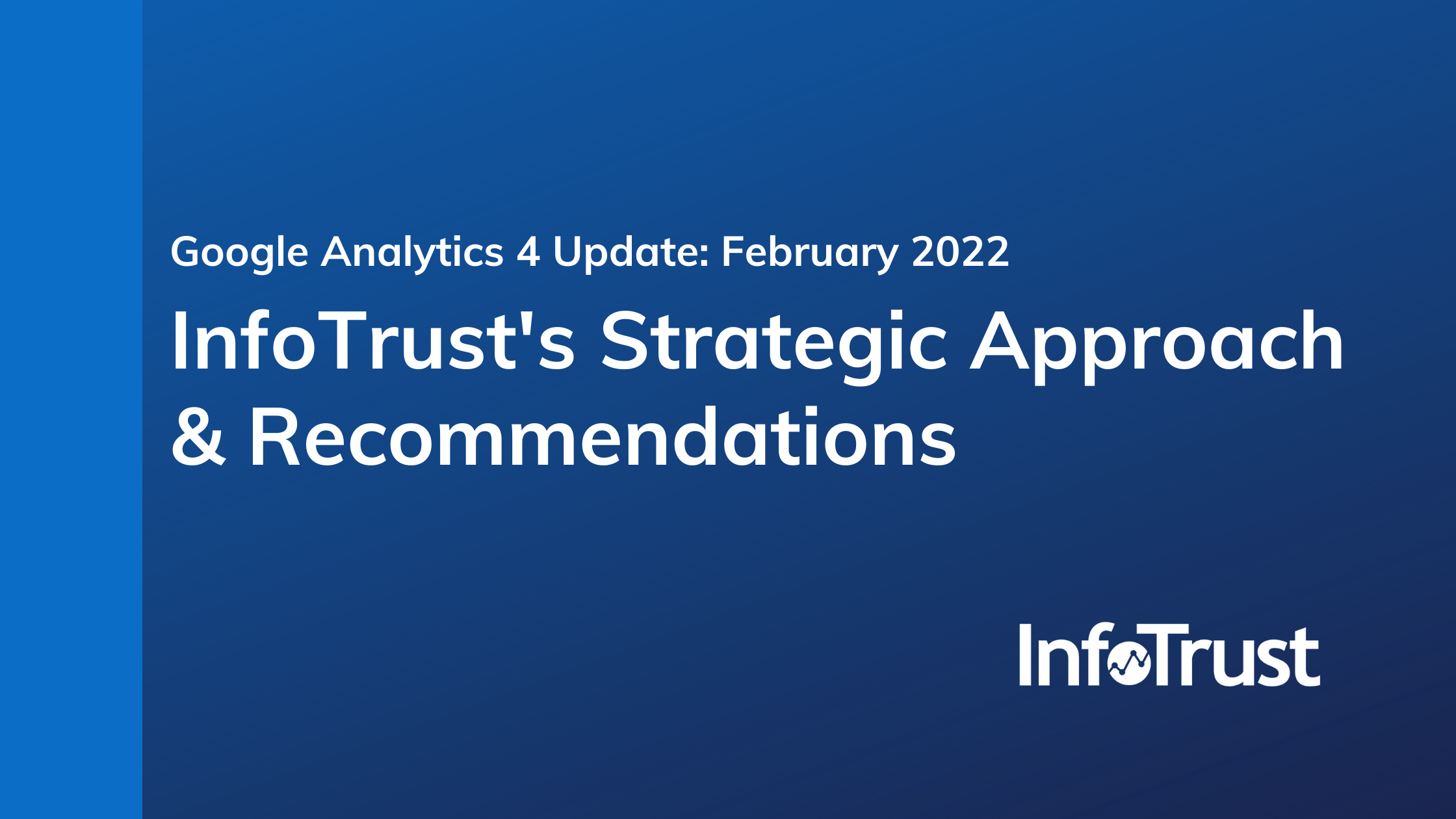 Google Analytics 4 Update: February 2022 - InfoTrust’s Strategic Approach & Recommendations