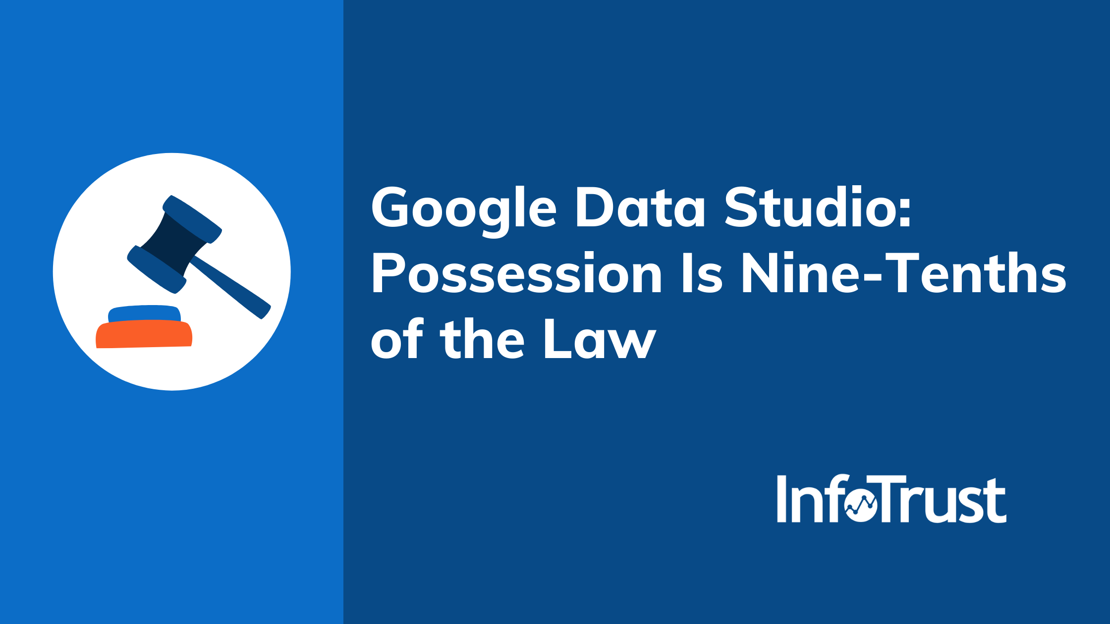 Google Data Studio: Possession Is Nine-Tenths of the Law