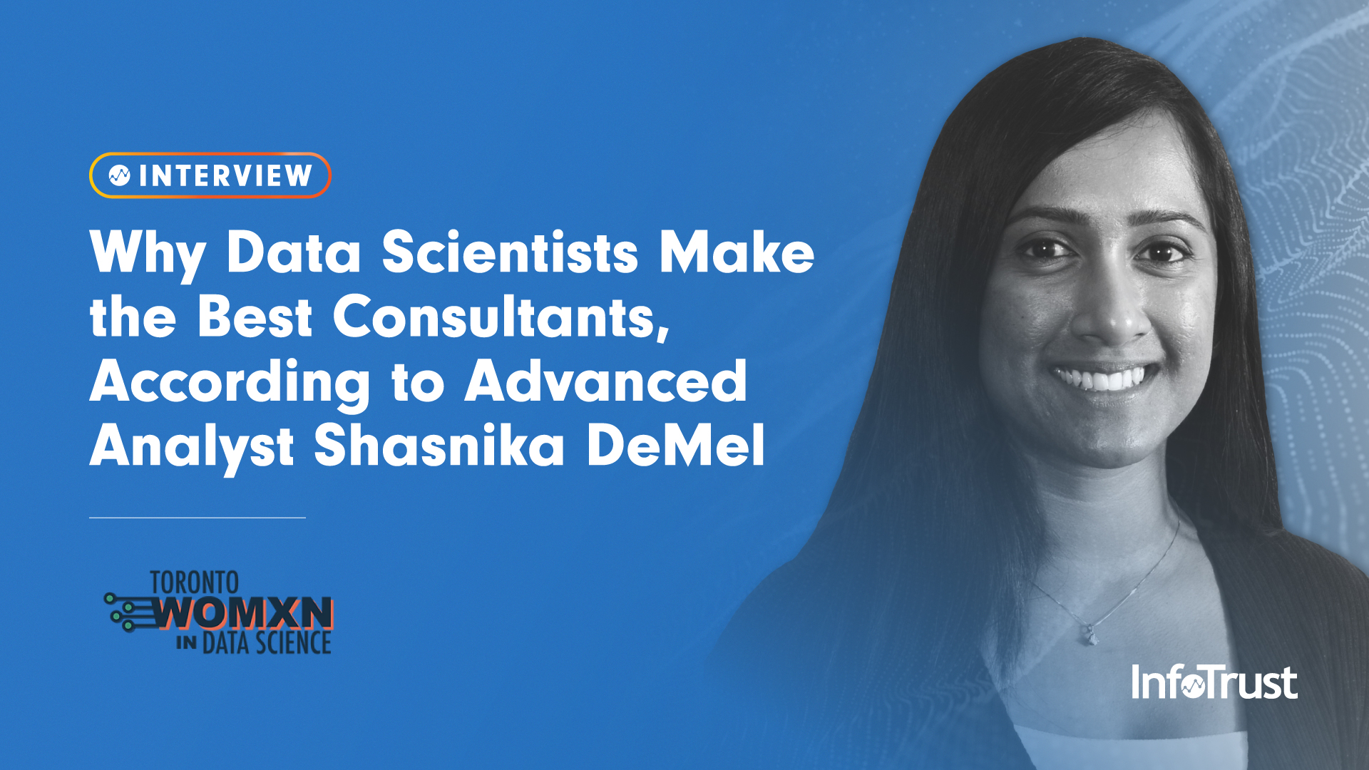 Why Data Scientists Make the Best Consultants, According to Advanced Analyst Shasnika DeMel
