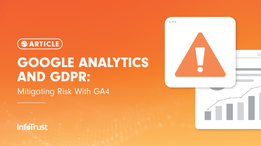 Google Analytics and GDPR: Mitigating Risk With GA4