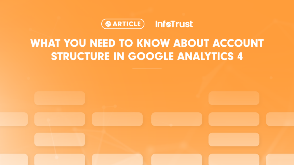 What You Need to Know about Google Analytics 4 Account Structure