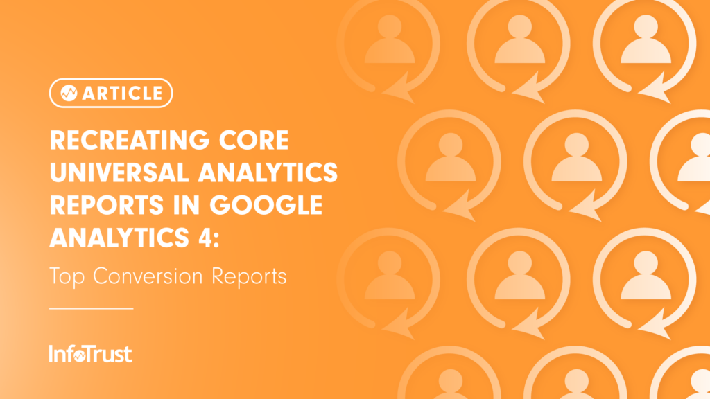 Recreating Core Universal Analytics Reports in Google Analytics 4: Top Conversion Reports