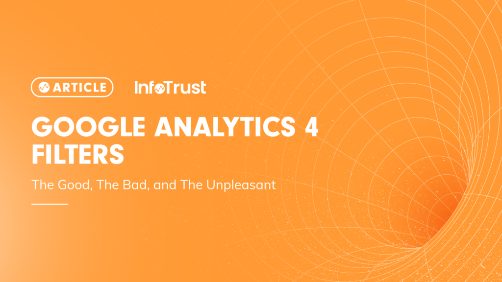 Google Analytics 4 Filters: The Good, the Bad and the Unpleasant