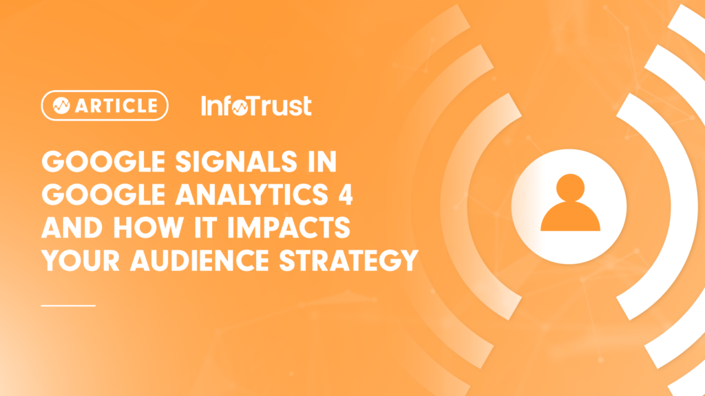 Google Signals in Google Analytics 4 and How It Impacts Your Audience Strategy