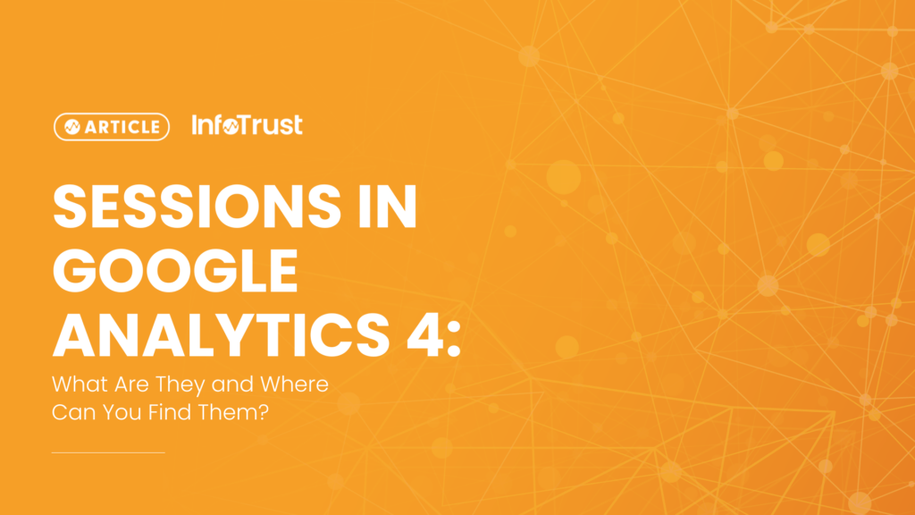 Sessions in Google Analytics 4: What Are They and Where Can You Find Them?
