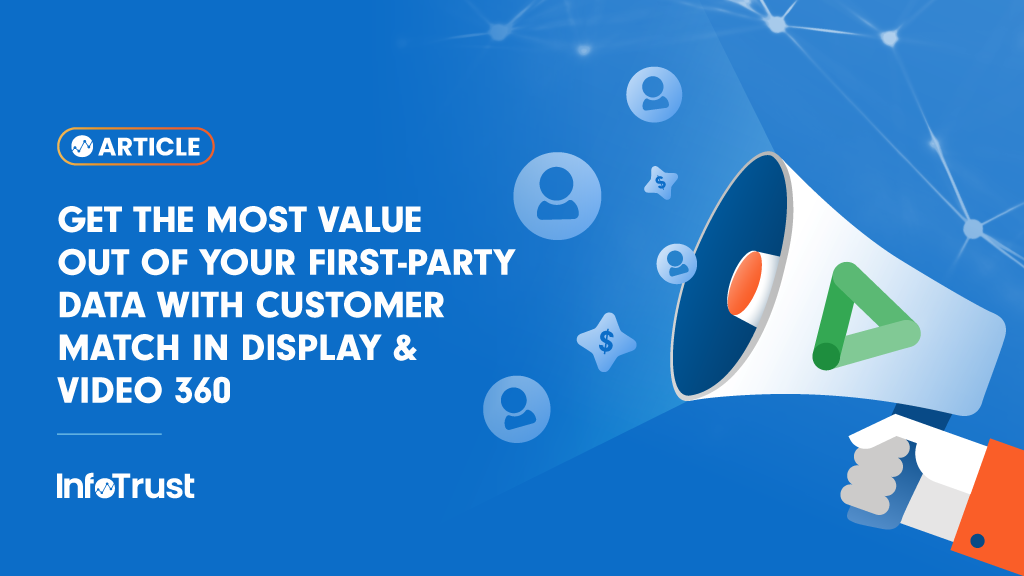 Get the Most Value Out of Your First-Party Data with Customer Match in Display & Video 360