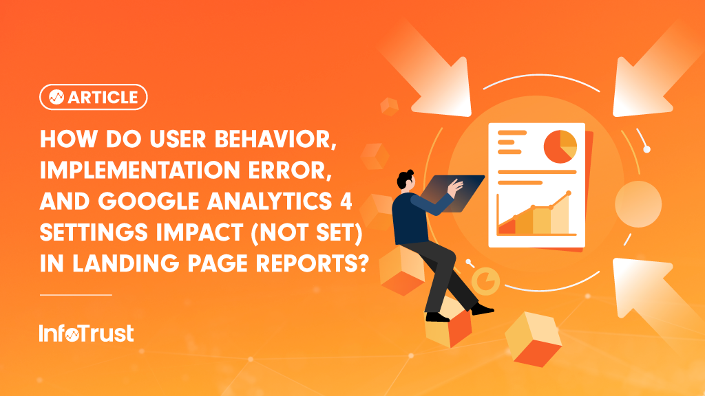 How Do User Behavior, Implementation Error, and Google Analytics 4 Settings Impact (Not Set) in Landing Page Reports?