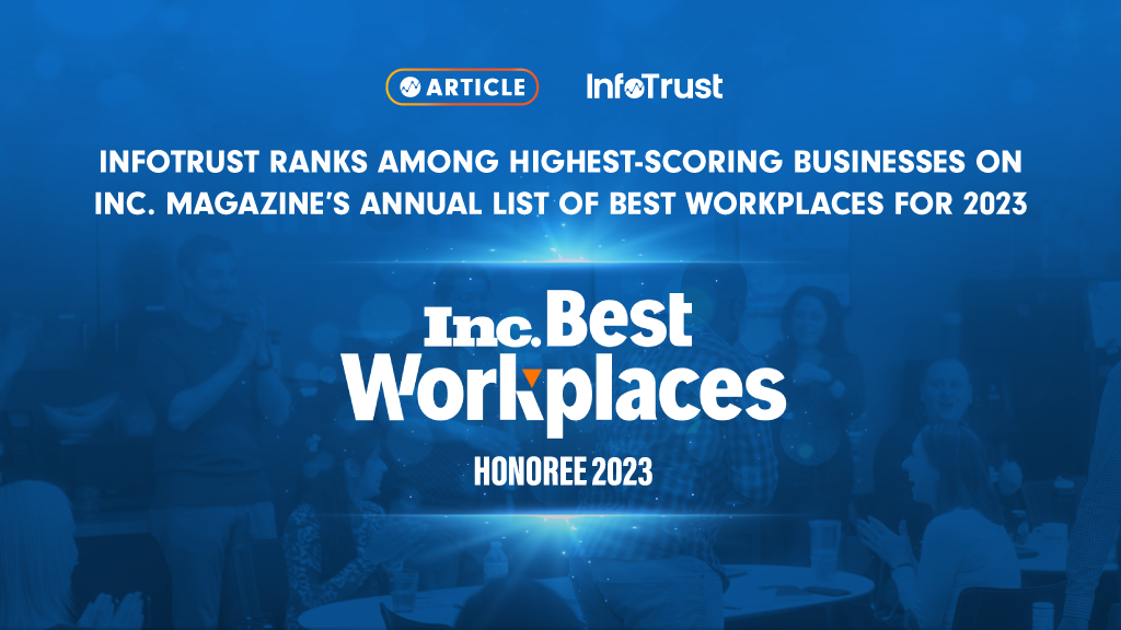 InfoTrust Ranks Among Highest-Scoring Businesses on Inc. Magazine’s Annual List of Best Workplaces for 2023