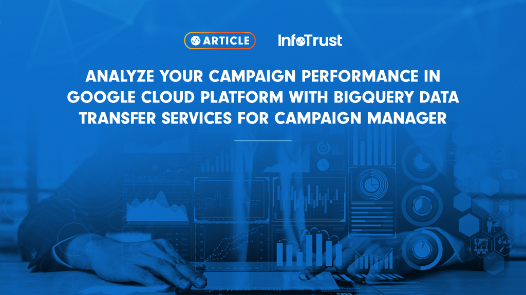 Analyze Your Campaign Performance in Google Cloud Platform with BigQuery Data Transfer Services for Campaign Manager