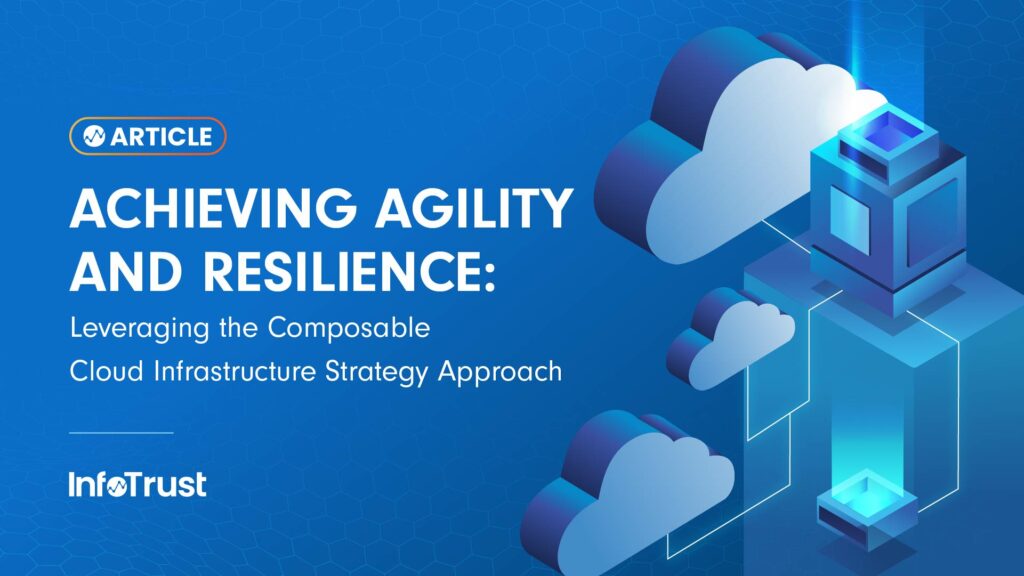 Achieving Agility and Resilience: Leveraging the Composable Cloud Infrastructure Strategy Approach
