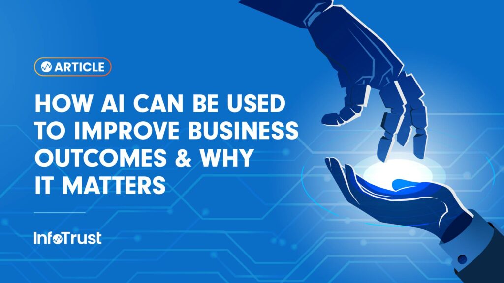 How AI Can Be Used to Improve Business Outcomes & Why It Matters