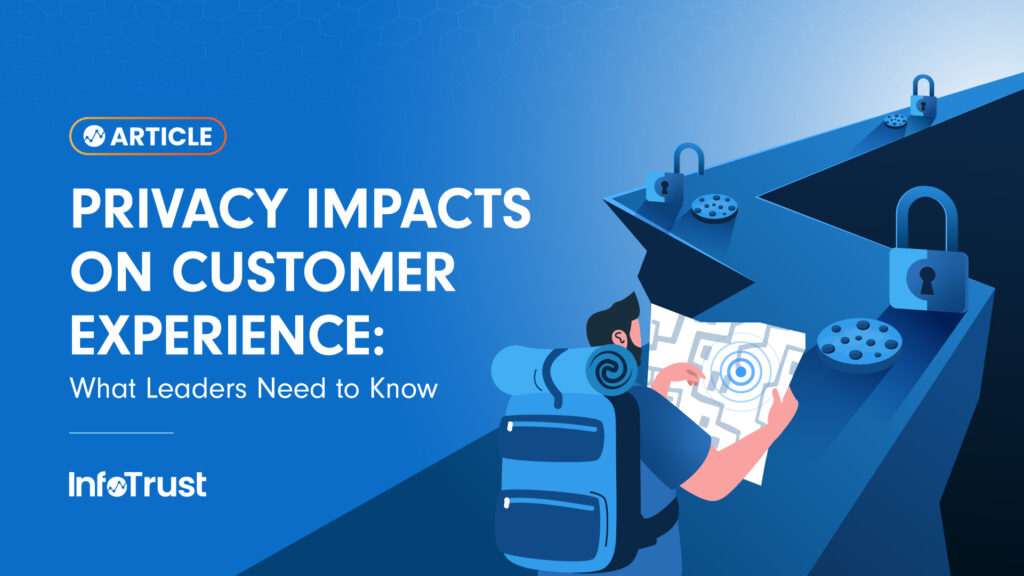 Privacy Impacts on Customer Experience: What Leaders Need to Know