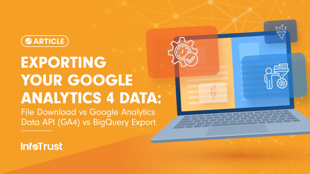 Exporting Your Google Analytics 4 Data: File Download vs Google Analytics Data API (GA4) vs BigQuery Export
