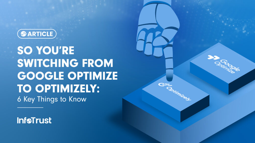 So You’re Switching from Google Optimize to Optimizely : 6 Key Things to Know