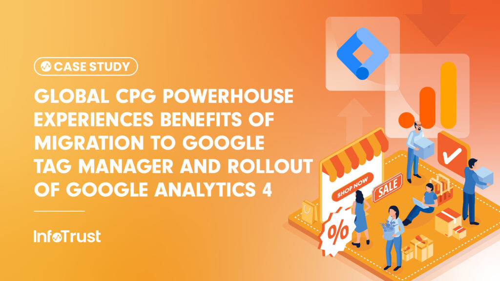 Global CPG Powerhouse Experiences Benefits of Migration to Google Tag Manager and Rollout of Google Analytics 4