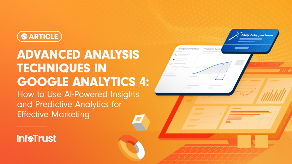 Advanced Analysis Techniques in Google Analytics 4: How to Use AI-Powered Insights and Predictive Analytics for Effective Marketing