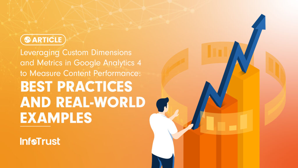 Leveraging Custom Dimensions and Metrics in Google Analytics 4 for Content Performance Measurement: Best Practices and Real-World Examples