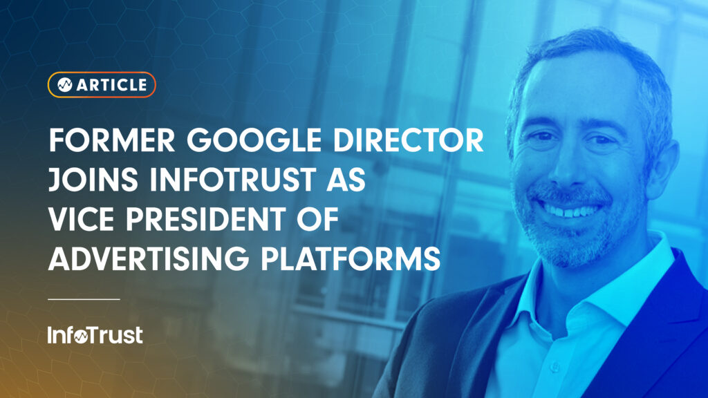 Former Google Director Joins InfoTrust as Vice President of Advertising Platforms