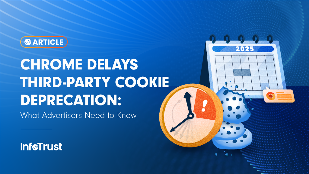 Chrome Delays Third-Party Cookie Deprecation: What Advertisers Need to Know