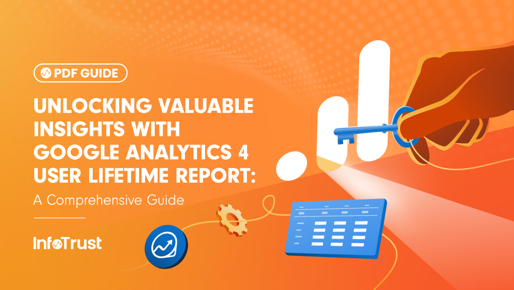 Unlocking Valuable Insights with Google Analytics 4’s User Lifetime Report: A Comprehensive Guide