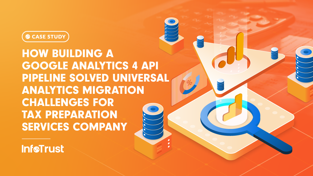 How Building a Google Analytics 4 API Pipeline Solved Universal Analytics Migration Challenges for Tax Preparation Services Company