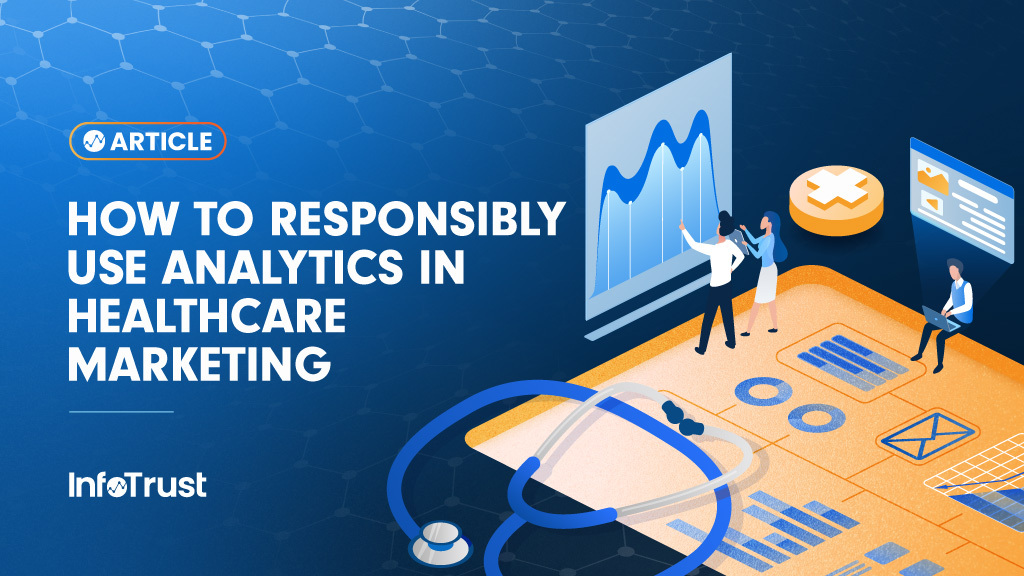 How to Responsibly Use Analytics in Healthcare Marketing