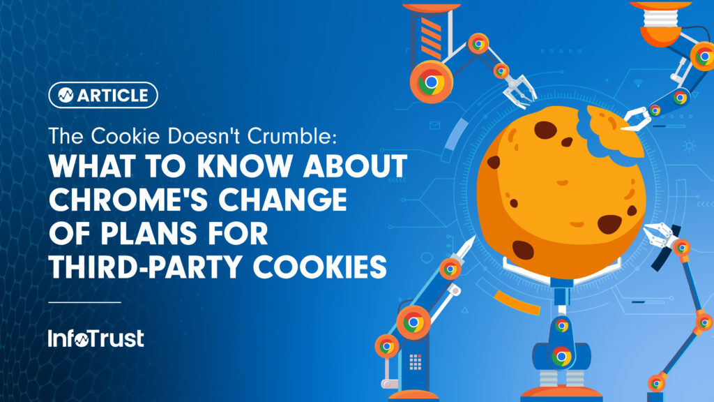 The Cookie Doesn’t Crumble: What to Know About Chrome’s Change of Plans for Third-Party Cookies