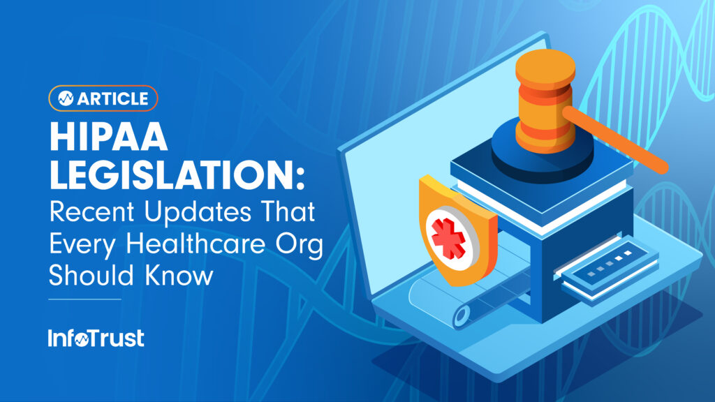 HIPAA Legislation: Recent Updates That Every Healthcare Org Should Know