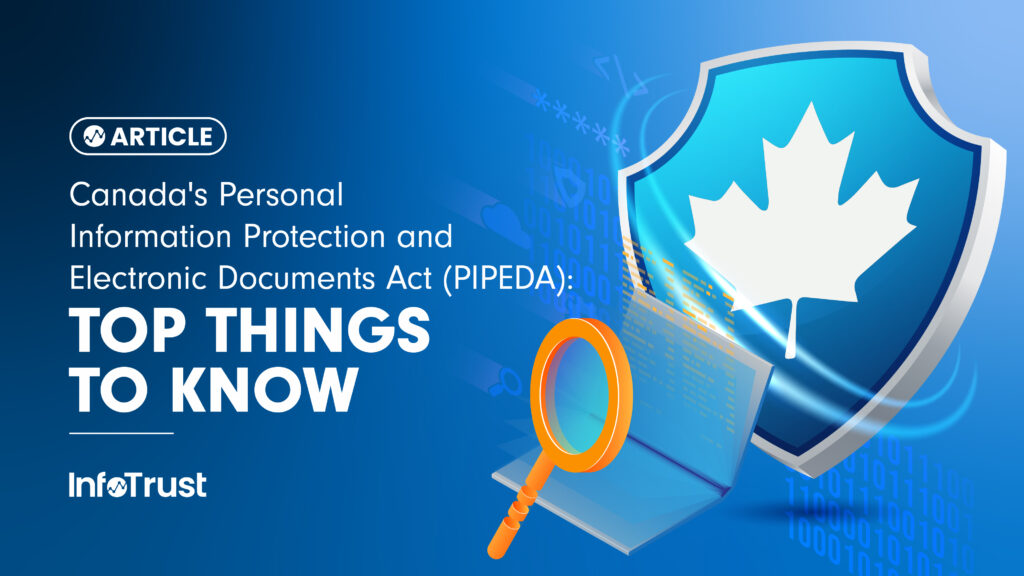 Canada’s Personal Information Protection and Electronic Documents Act (PIPEDA): Top Things to Know