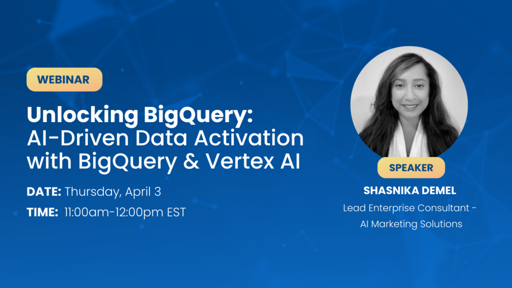 Webinar: Unlocking BigQuery |  AI-Driven Data Activation with BigQuery and Vertex AI