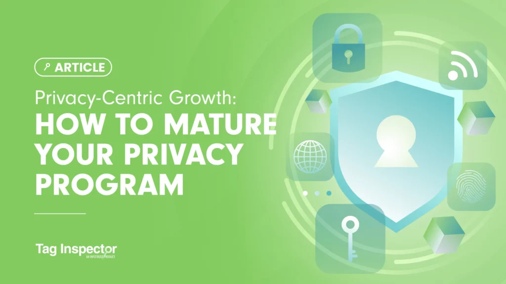 Privacy-Centric Growth: How to Mature Your Privacy Program