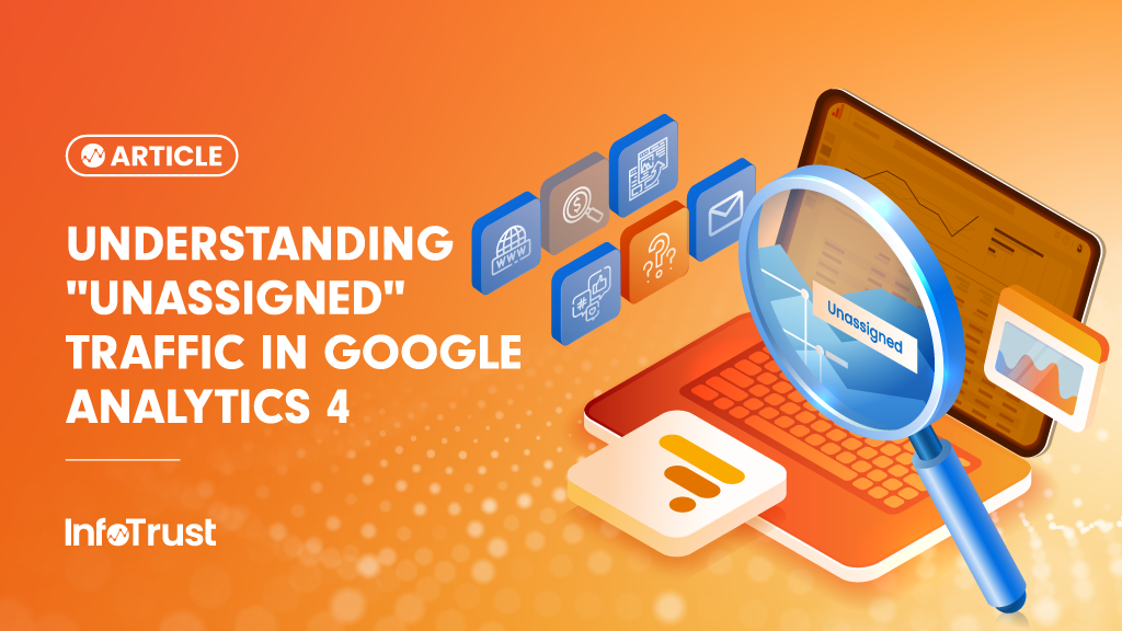 Understanding "Unassigned" Traffic in Google Analytics 4