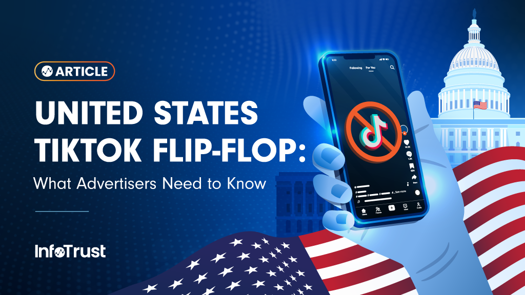 United States TikTok Flip-Flop: What Advertisers Need to Know