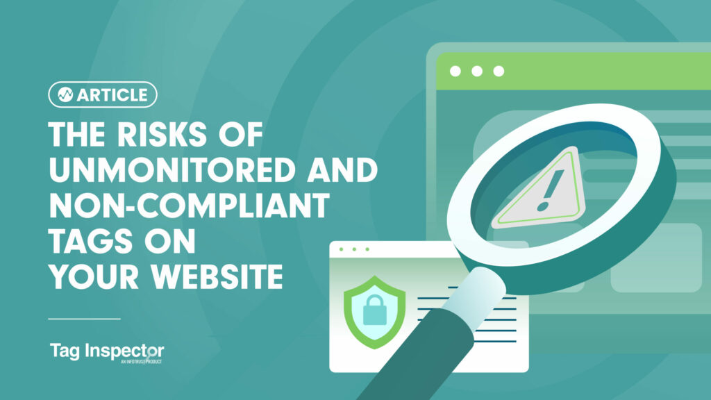 The Risks of Unmonitored and Non-Compliant Tags on Your Website