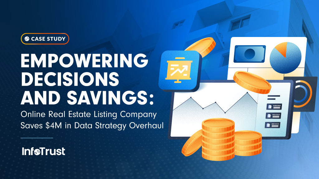 Empowering Decisions and Savings: Online Real Estate Listing Company Saves $4M in Data Strategy Overhaul
