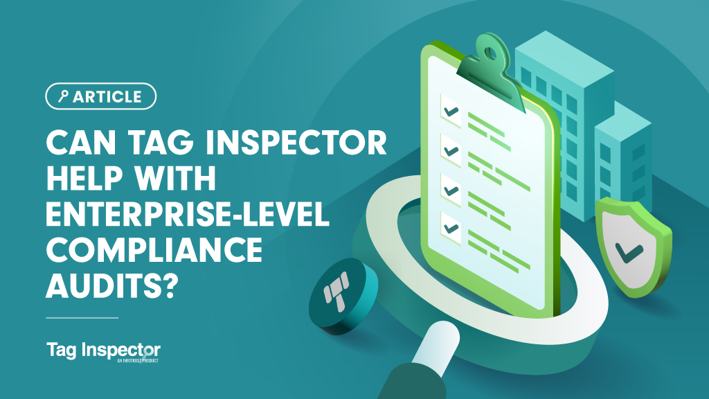 Can Tag Inspector Help with Enterprise-Level Compliance Audits?
