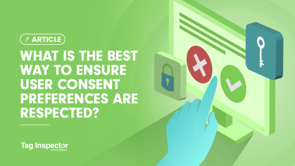 What Is the Best Way to Ensure User Consent Preferences Are Respected?